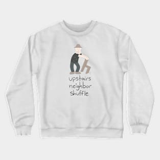 upstairs neighbor shuffle Crewneck Sweatshirt